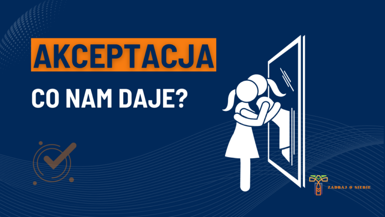 Akceptacja kluczem do spokoju i pozytywnych relacji.