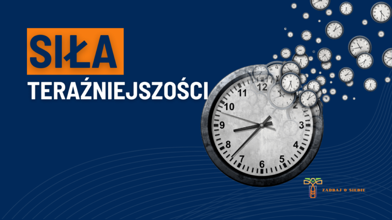 Moc Teraźniejszości. Jak zatrzymać czas i docenić chwilę?